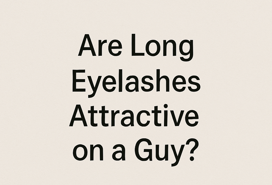 Are Long Eyelashes Attractive on a Guy?